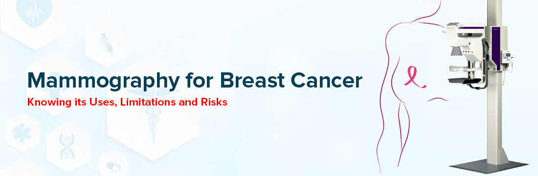 Mammography for Breast Cancer, Its Uses, Limitations and Risks